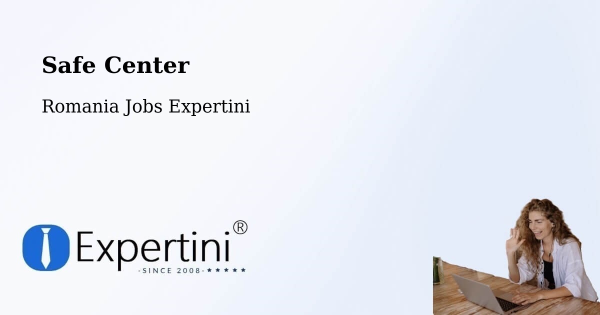 Safety Center – Săuca - Romania Jobs Expertini